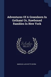 Produktbild: Adventures Of A Greenhorn In Gotham! Or, Rawboned Rambles In New York
