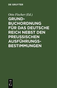 Produktbild: Grundbuchordnung f&uuml;r das Deutsche Reich nebst den preu&szlig;ischen Ausf&uuml;hrungsbestimmungen