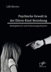 Produktbild: Psychische Gewalt in der Eltern-Kind-Beziehung. Risikofaktoren und Erkennungschancen