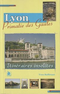 Produktbild: Lyon, Primatie des Gaules ; Itineraires Insolites