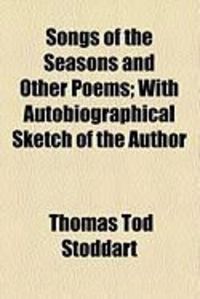 Produktbild: Songs of the Seasons and Other Poems; With Autobiographical Sketch of the Author