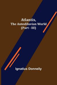 Produktbild: Atlantis, The Antediluvian World (Part - III)