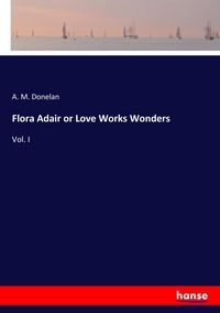 Produktbild: Flora Adair or Love Works Wonders