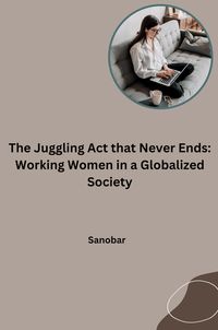 Produktbild: The Juggling Act that Never Ends: Working Women in a Globalized Society