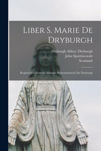 Produktbild: Liber S. Marie De Dryburgh: Registrum Cartarum Abbacie Premonstratenis De Dryburgh
