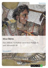 Produktbild: Das diffizile Verh&auml;ltnis zwischen Philipp II. und Alexander III.