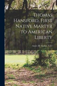 Produktbild: Thomas Hansford, First Native Martyr to American Liberty