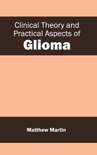 Produktbild: Clinical Theory and Practical Aspects of Glioma