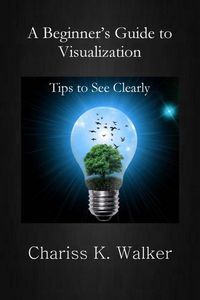 Produktbild: A Beginner's Guide to Visualization: Tips to See Clearly (A Beginner's Personal Growth Series, #1)