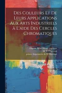 Produktbild: Des couleurs et de leurs applications aux arts industriels à l'aide des cercles chromatiques