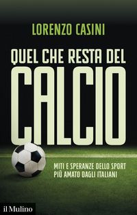 Produktbild: Quel che resta del calcio. Miti e speranze dello sport pi&ugrave; amato dagli italiani