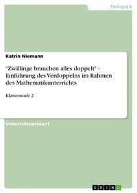 Produktbild: 'Zwillinge brauchen alles doppelt' - Einf&uuml;hrung des Verdoppelns im Rahmen des Mathematikunterrichts