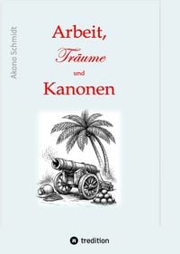 Produktbild: Arbeit, Tr&auml;ume und Kanonen
