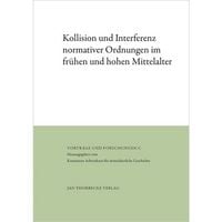 Produktbild: Kollision und Interferenz normativer Ordnungen im fr&uuml;hen und hohen Mittelalter