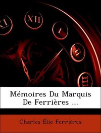 Produktbild: Ferri&egrave;res, C: M&eacute;moires Du Marquis De Ferri&egrave;res ...