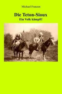 Produktbild: Die Teton-Sioux - Ein Volk k&auml;mpft!