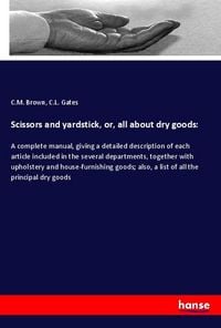 Produktbild: Scissors and yardstick, or, all about dry goods: