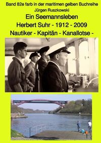 Produktbild: Ein Seemannsleben- Herbert Suhr - 1912-2009 - Nautiker - Kapit&auml;n - Kanallotse -Band 82e farb in der maritimen gelben Buchreihe