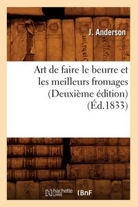 Produktbild: Art de Faire Le Beurre Et Les Meilleurs Fromages (Deuxi&egrave;me &Eacute;dition) (&Eacute;d.1833)