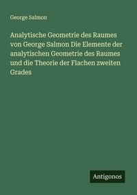 Produktbild: Analytische Geometrie des Raumes von George Salmon Die Elemente der analytischen Geometrie des Raumes und die Theorie der Flachen zweiten Grades