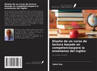 Produktbild: Dise&ntilde;o de un curso de lectura basado en competenciaspara la ense&ntilde;anza del ingl&eacute;s: