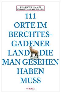 Bild vom Artikel 111 Orte im Berchtesgadener Land die man gesehen haben muss vom Autor Lisa Graf-Riemann