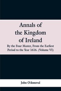 Produktbild: Annals of the Kingdom of Ireland, by the Four Masters, from the Earliest Period to the Year 1616