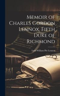 Produktbild: Memoir of Charles Gordon Lennox, Fifth Duke of Richmond