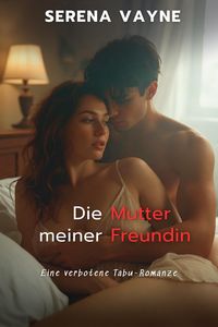 Produktbild: Die Mutter meiner Freundin: Eine verbotene Tabu-Romanze