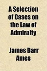 Produktbild: A Selection of Cases on the Law of Admiralty; With Notes and Citations, Parts I, II, III