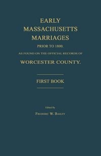 Produktbild: Early Massachusetts Marriages Prior to 1800, as Found on the Official Records of Worcester County. First Book