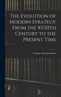 Produktbild: The Evolution of Modern Strategy From the XVIIIth Century to the Present Time
