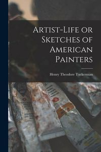 Produktbild: Artist-life or Sketches of American Painters