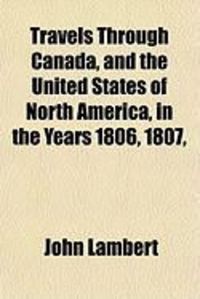 Produktbild: Travels Through Canada, and the United States of North America, in the Years 1806, 1807,
