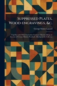 Produktbild: Suppressed Plates, Wood-engravings, &c.