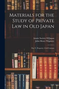 Produktbild: Materials for the Study of Private Law in Old Japan: Part V. Property: Civil Customs