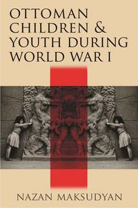 Produktbild: Maksudyan, N: Ottoman Children and Youth During World War I