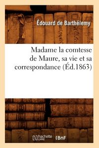 Produktbild: Madame la comtesse de Maure, sa vie et sa correspondance, (&Eacute;d.1863)