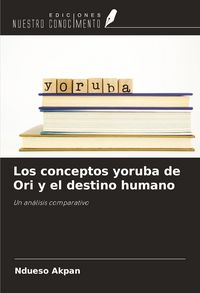 Produktbild: Los conceptos yoruba de Ori y el destino humano