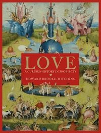 Bild vom Artikel Love; A Curious History vom Autor Edward Brooke-Hitching