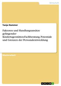 Produktbild: Faktoren und Handlungsans&auml;tze gelingender Kindertagesst&auml;tten-Fachberatung. Potentiale und Grenzen der Personalentwicklung