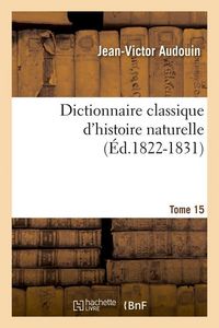 Produktbild: Dictionnaire classique d'histoire naturelle. Tome 15 (&Eacute;d.1822-1831)