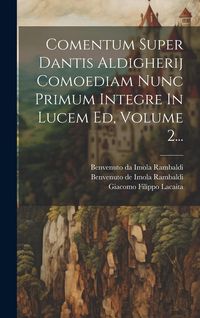 Produktbild: Comentum Super Dantis Aldigherij Comoediam Nunc Primum Integre In Lucem Ed, Volume 2...