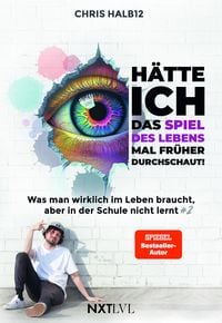Produktbild Hätte ich das Spiel des Lebens mal früher durchschaut! – Was man wirklich im Leben braucht, aber in der Schule nicht lernt #2, Bestseller von Chris Halb12, Lebensregeln für Erfolg, Selbstbestimmung, Mindset & Persönlichkeitsentwicklung