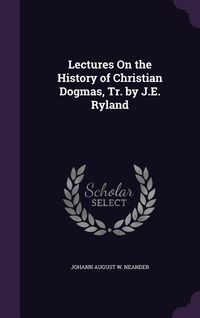 Produktbild: Lectures On the History of Christian Dogmas, Tr. by J.E. Ryland