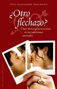 Produktbild: Otro Flechazo?: Como Liberarse de la Tirania de las Repeticiones Amorosas