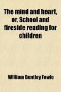 Produktbild: The Mind and Heart, Or, School and Fireside Reading for Children