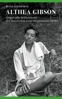 Produktbild: Althea Gibson &ndash; Gegen alle Widerst&auml;nde. Die Geschichte einer vergessenen Heldin