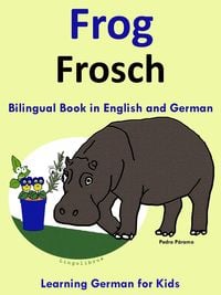 Produktbild: Bilingual Book in English and German: Frog - Frosch - Learn German Collection (Learning German for Kids, #1)