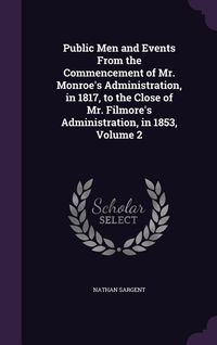 Produktbild: Public Men and Events From the Commencement of Mr. Monroe's Administration, in 1817, to the Close of Mr. Filmore's Administration, in 1853, Volume 2